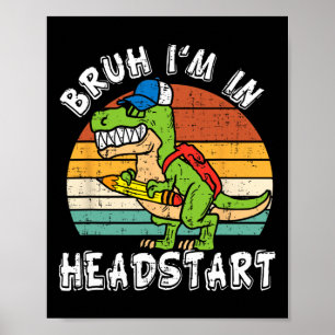 Bruh I'm In Headstart Dinosaur Ck To School Headst Poster
