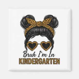Bruh Im In Kindergarten Messy Bun Leopard Back To Magnet