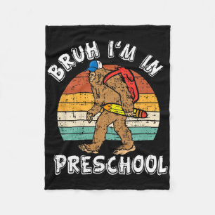 Bruh I'm In Preschool Bigfoot Back To School Presc Fleece Blanket