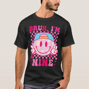 Bruh I'm Nine 9 9th Birthday Girls Groovy 9 Years  T-Shirt