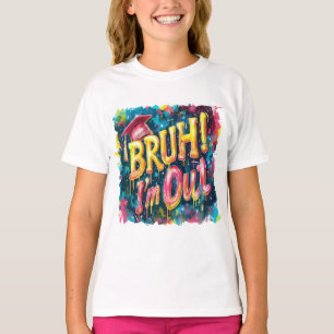 Bruh I'm Out – Sarcastic Saying Graphic Tee
