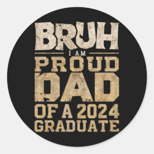 Bruh I'm Proud Dad of a 2024 Graduate Classic Round Sticker