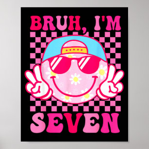 Bruh I'm Seven 7 7th Birthday Girls Groovy 7 Years Poster