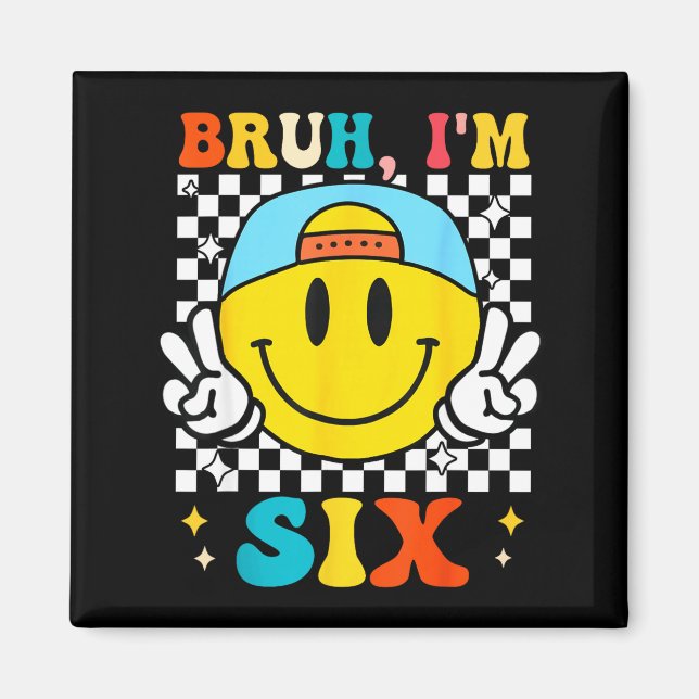 Bruh I'm Six 6 6th Birthday Groovy Boys Girls 6 Ye Magnet (Front)