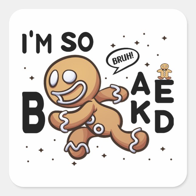 Bruh! I'm So Baked Running Gingerbread Man Square Sticker (Front)