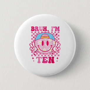Bruh Im Ten 10 10th Birthday Groovy Girls 10 Years 6 Cm Round Badge