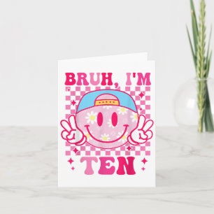 Bruh Im Ten 10 10th Birthday Groovy Girls 10 Years Card