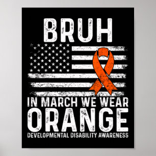 Bruh In March We Wear Orange Autism Awareness Tee Poster