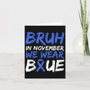 Bruh In November We Wear Blue Diabetes Awareness B Card