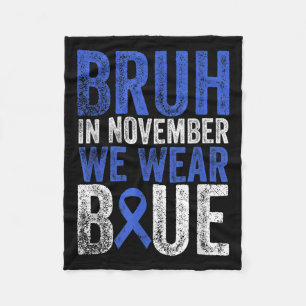 Bruh In November We Wear Blue Diabetes Awareness B Fleece Blanket