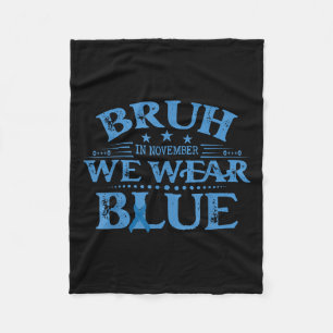 Bruh In November We Wear Blue Diabetes Awareness D Fleece Blanket
