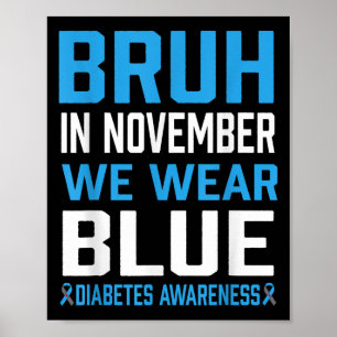 Bruh In November We Wear Blue Diabetes Awareness M Poster