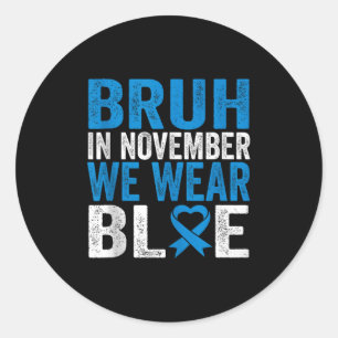 Bruh In November We Wear Blue Diabetes Awareness T Classic Round Sticker