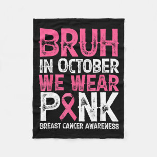 Bruh In October We Wear nk Breast Cancer Awareness Fleece Blanket