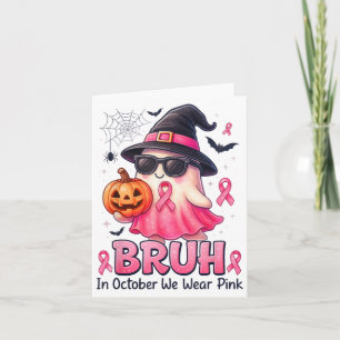 Bruh In October We Wear Nk Pumpkin Boo Ghost Breas Card