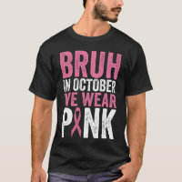 Bruh In October We Wear Pink Breast Cancer Awarene