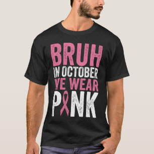 Bruh In October We Wear Pink Breast Cancer Awarene T-Shirt