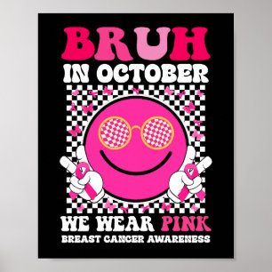 Bruh In October We Wear Pink Breast Cancer Poster