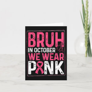 Bruh In October We Wear Pink Ribbon Breast Cancer Card