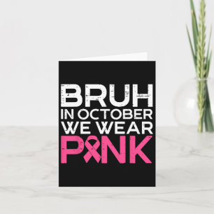 Bruh In October We Wear Pink Ribbon Breast Cancer Card