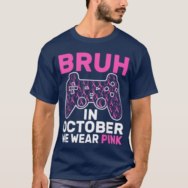 Bruh in October Wear Pink Breast Cancer Awareness  T-Shirt (Front)