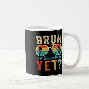 Bruh Is It Summer Break Yet Happy Last Day Of Scho Coffee Mug