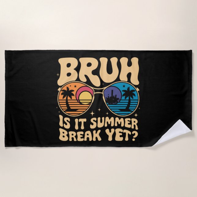 Bruh Is It Summer Break Yet Last Day Of School Beach Towel (Front)