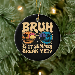Bruh Is It Summer Break Yet Last Day Of School Ceramic Tree Decoration