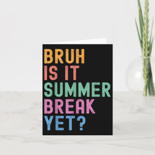 Bruh Is It Summer Break Yet Last Day Of School Tea Card