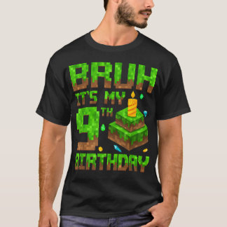 Bruh It39S My 9Th Birthday Game Pixel 9 Year Old T-Shirt