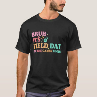 Bruh It s Field Day Let The Games Begin Happy Fiel T-Shirt