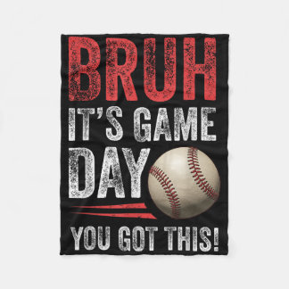 Bruh It’s Game Day You Got This - Baseball Fans &a Fleece Blanket
