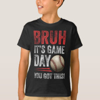 Bruh It’s Game Day You Got This - Baseball Fans &a