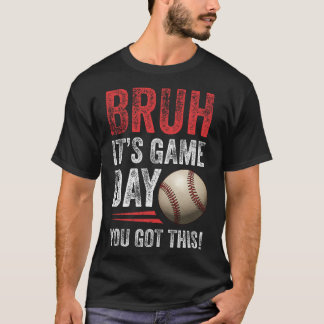 Bruh It’s Game Day You Got This - Sell Fans And Fa T-Shirt