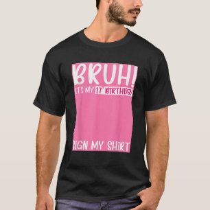 Bruh It s My 17th Birthday Sign My 17 Years Old Bi T-Shirt