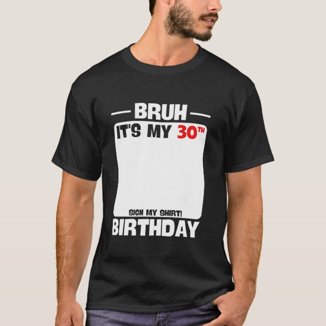Bruh It s My 30th Birthday Funny 30yr Bday Sarcast T-Shirt (Front)