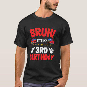 Bruh It s My 3rd Birthday Fire Truck Little Firefi T-Shirt