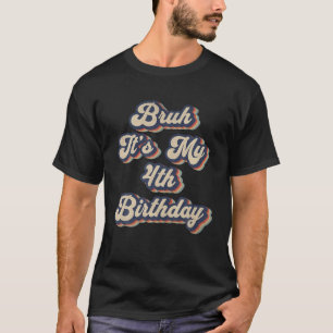 Bruh It s My 4th Birthday 4 Year Old Birthday Retr T-Shirt