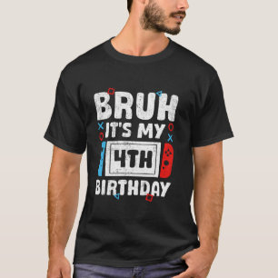 Bruh It s My 4th Birthday Video Game 4 Years Old B T-Shirt