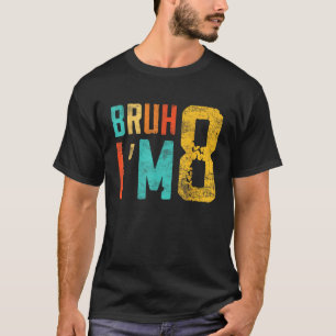 Bruh It s My 8th Birthday I m 8 Year Old Birthday T-Shirt