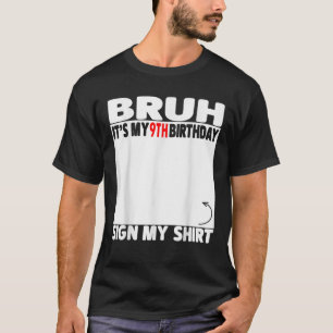 Bruh It s My 9th Birthday Sign My 9 Years Old 2016 T-Shirt