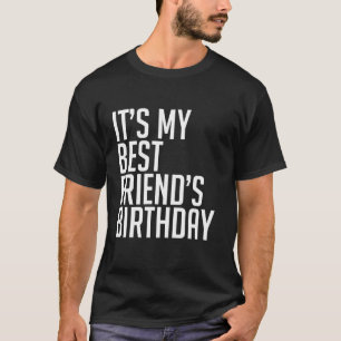Bruh It s My Best Friend s Birthday Sarcasm Funny T-Shirt