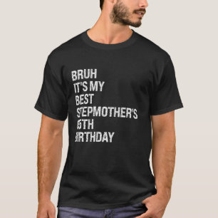Bruh It s My Best Stepmother s 65th Birthday Queen T-Shirt