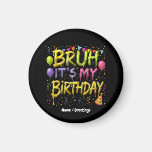 Bruh It’s My Birthday Shirt Funny Vintage Birthday Magnet