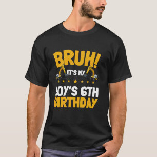 Bruh It s My Boy s 6th Birthday Kid Excavator Cons T-Shirt