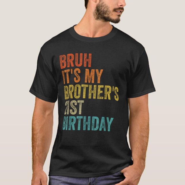 Bruh It s My Brother s 21st Birthday 21 Years Old  T-Shirt (Front)