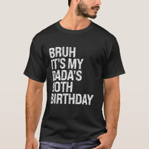 Bruh It s My Dada s 90th Birthday King OMG Crown H T-Shirt