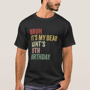 Bruh It s My Dear Aunt s 90th Birthday Queen OMG C T-Shirt