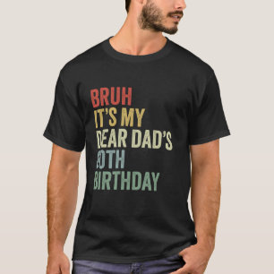 Bruh It s My Dear Dad s 80th Birthday OMG Crown Lo T-Shirt
