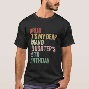 Bruh It s My Dear Granddaughter s 25th Birthday Qu T-Shirt